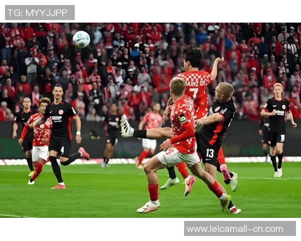 美因茨与法兰克福激战正酣现场直播全程跟踪分析